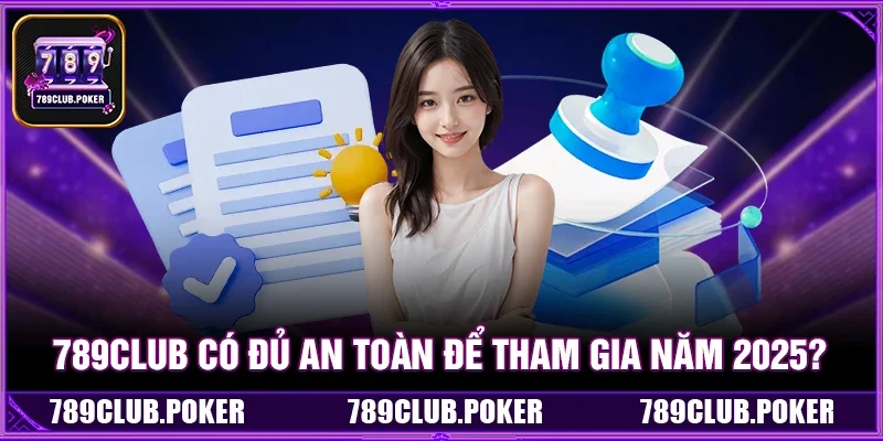 789Club Có Đủ An Toàn Để Tham Gia Năm 2025?
