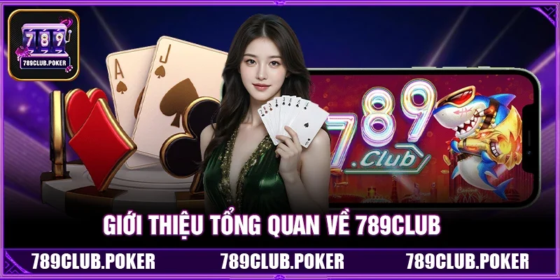 Giới Thiệu Tổng Quan Về 789Club