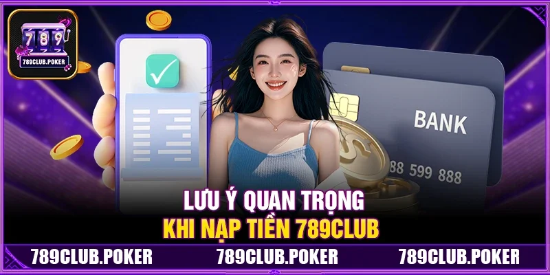 Lưu Ý Quan Trọng Khi Nạp Tiền 789Club