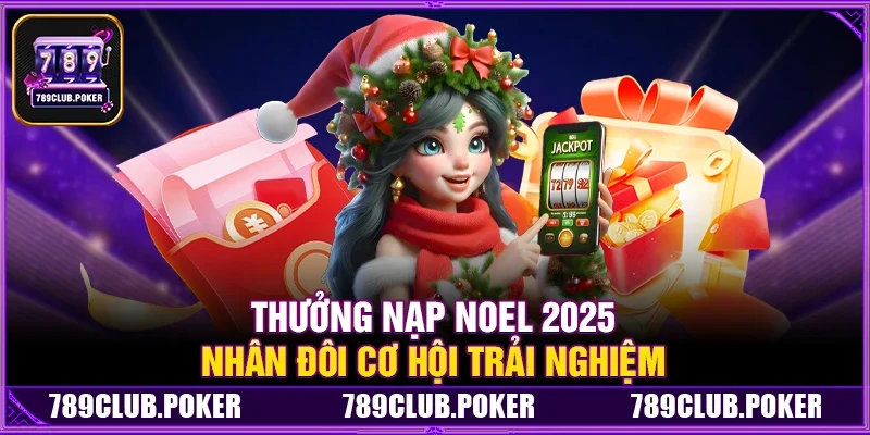 Tổng Hợp Khuyến Mãi 789Club Mùa Noel 2025: Thưởng Nạp, Hoàn Trả Và Giftcode
