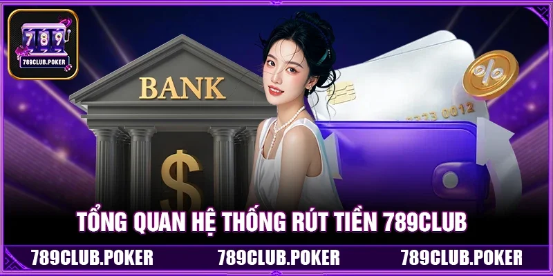 Tổng Quan Hệ Thống Rút Tiền 789Club