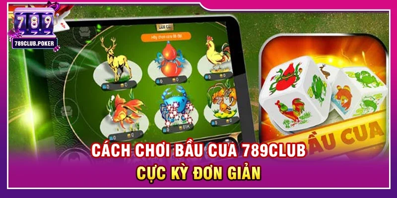 Cách chơi Bầu cua 789club cực kỳ đơn giản