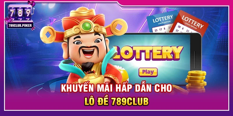 Khuyến mãi hấp dẫn cho Lô đề 789club