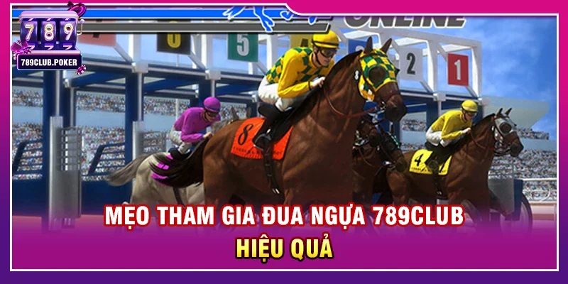 Mẹo tham gia Đua ngựa 789club hiệu quả